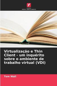 Virtualização e Thin Client - um inquérito sobre o ambiente de trabalho virtual (VDI)
