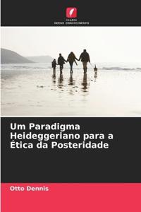 Um Paradigma Heideggeriano para a Ética da Posteridade