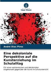 Eine dekoloniale Perspektive auf die Kunsterziehung im Schulalltag