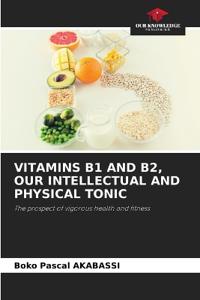 Vitamins B1 and B2, Our Intellectual and Physical Tonic