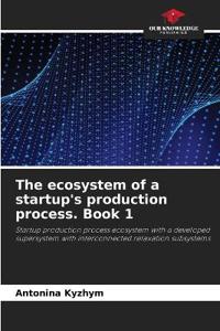 The ecosystem of a startup's production process. Book 1