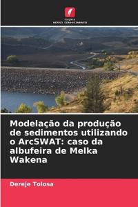 Modelação da produção de sedimentos utilizando o ArcSWAT