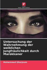 Untersuchung der Wahrnehmung der weiblichen Jungfräulichkeit durch Marokkaner