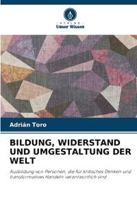 Bildung, Widerstand Und Umgestaltung Der Welt