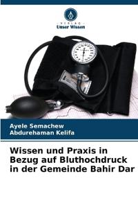 Wissen und Praxis in Bezug auf Bluthochdruck in der Gemeinde Bahir Dar