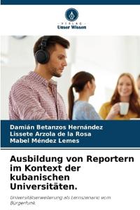 Ausbildung von Reportern im Kontext der kubanischen Universitäten.