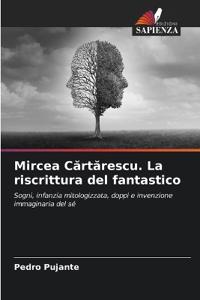 Mircea Cartarescu. La riscrittura del fantastico