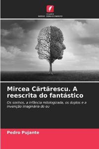 Mircea Cartarescu. A reescrita do fantástico
