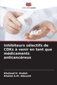 Inhibiteurs sélectifs de CDKs à venir en tant que médicaments anticancéreux