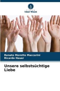 Unsere selbstsüchtige Liebe