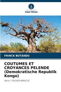 COUTUMES ET CROYANCES PELENDE (Demokratische Republik Kongo)