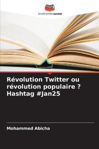 Révolution Twitter ou révolution populaire ? Hashtag #Jan25