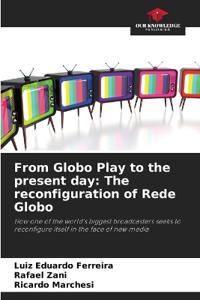 From Globo Play to the present day