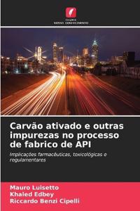 Carvão ativado e outras impurezas no processo de fabrico de API