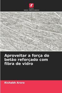 Aproveitar a força do betão reforçado com fibra de vidro