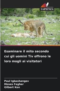 Esaminare il mito secondo cui gli uomini Tiv offrono le loro mogli ai visitatori