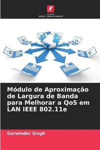 Módulo de Aproximação de Largura de Banda para Melhorar a QoS em LAN IEEE 802.11e