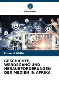 Geschichte, Werdegang Und Herausforderungen Der Medien in Afrika