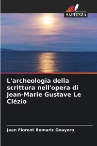L'archeologia della scrittura nell'opera di Jean-Marie Gustave Le Clézio