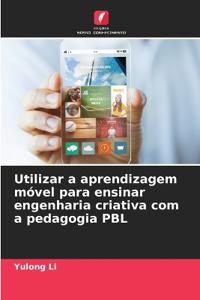 Utilizar a aprendizagem móvel para ensinar engenharia criativa com a pedagogia PBL