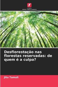 Desflorestação nas florestas reservadas