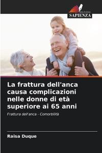 La frattura dell'anca causa complicazioni nelle donne di età superiore ai 65 anni