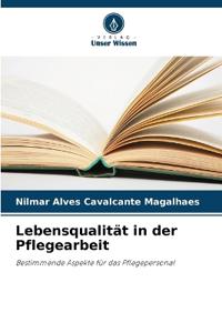 Lebensqualität in der Pflegearbeit