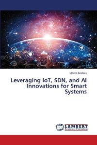 Leveraging IoT, SDN, and AI Innovations for Smart Systems