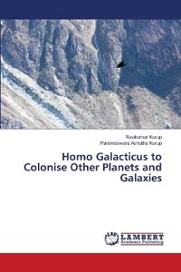 Homo Galacticus to Colonise Other Planets and Galaxies