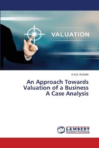 An Approach Towards Valuation of a Business A Case Analysis