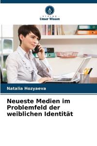Neueste Medien im Problemfeld der weiblichen Identität