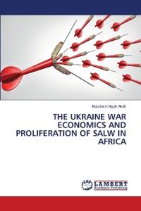 The Ukraine War Economics and Proliferation of Salw in Africa