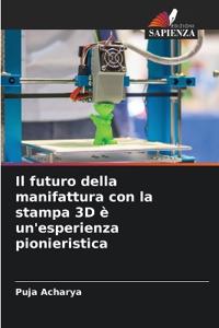 Il futuro della manifattura con la stampa 3D è un'esperienza pionieristica