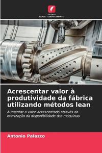 Acrescentar valor à produtividade da fábrica utilizando métodos lean