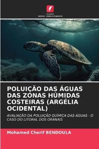 Poluição Das Águas Das Zonas Húmidas Costeiras (Argélia Ocidental)