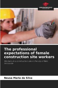 The professional expectations of female construction site workers