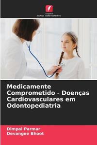 Medicamente Comprometido - Doenças Cardiovasculares em Odontopediatria