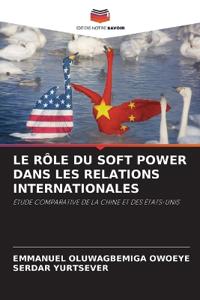 Le Rôle Du Soft Power Dans Les Relations Internationales