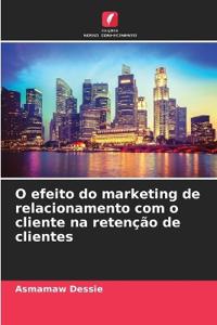 O efeito do marketing de relacionamento com o cliente na retenção de clientes