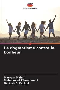 Le dogmatisme contre le bonheur