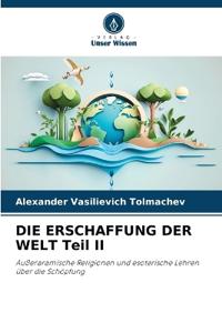 DIE ERSCHAFFUNG DER WELT Teil II