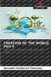 CREATION OF THE WORLD Part II