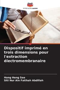Dispositif imprimé en trois dimensions pour l'extraction électromembranaire