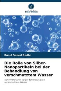 Die Rolle von Silber-Nanopartikeln bei der Behandlung von verschmutztem Wasser
