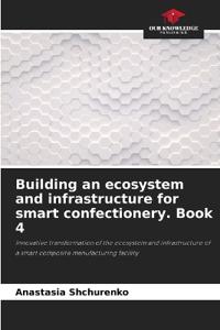 Building an ecosystem and infrastructure for smart confectionery. Book 4