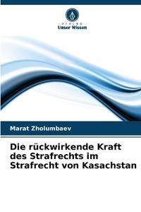 Die rückwirkende Kraft des Strafrechts im Strafrecht von Kasachstan