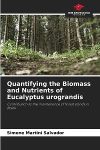 Quantifying the Biomass and Nutrients of Eucalyptus urograndis