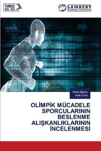 OlImpIk Mücadele Sporcularinin Beslenme AliSkanliklarinin IncelenmesI
