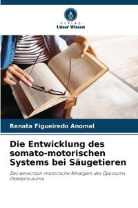 Die Entwicklung des somato-motorischen Systems bei Säugetieren