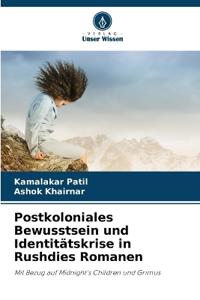 Postkoloniales Bewusstsein und Identitätskrise in Rushdies Romanen